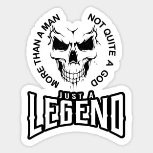 more than a man not quite a God just a legend Sticker